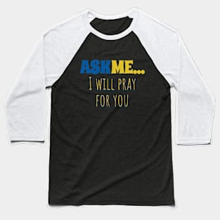 Ask Me... I Will Pray For You Baseball T-Shirt